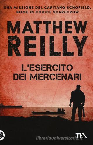 L' esercito dei mercenari di Matthew Reilly edito da TEA