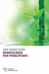 Mindfulness per principianti di Jon Kabat-Zinn edito da Mimesis