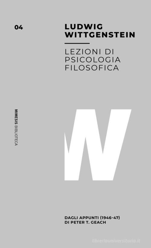 Lezioni di psicologia filosofica. Dagli appunti (1946-47) di Peter T. Geach di Ludwig Wittgenstein edito da Mimesis