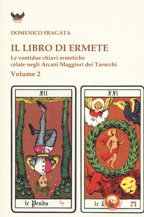 Il libro di Ermete. Le ventidue chiavi ermetiche celate negli Arcani Maggiori dei tarocchi vol.2 di Domenico Fragata edito da Tipheret