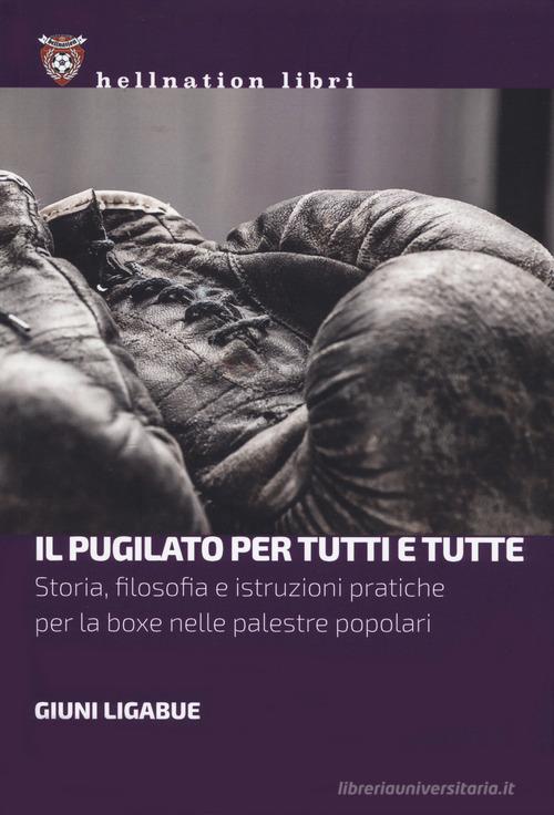 Il pugilato per tutti e tutte. Storia, filosofia e istruzioni pratiche per la boxe nelle palestre popolari di Giuni Ligabue edito da Red Star Press