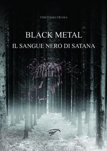 Black metal. Il sangue nero di satana di Vincenzo Trama edito da Ass. Culturale Il Foglio