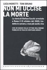 Non mi uccise la morte di Luca Moretti, Toni Bruno edito da Castelvecchi