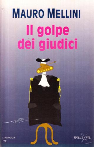 Il golpe dei giudici, da "Giustizia Giusta" 1991-1994 di Mauro Mellini edito da Spirali
