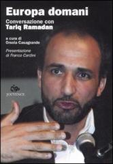 Europa domani. Conversazione con Tariq Ramadan di Tariq Ramadan, Orsola Casagrande edito da Editoriale Jouvence