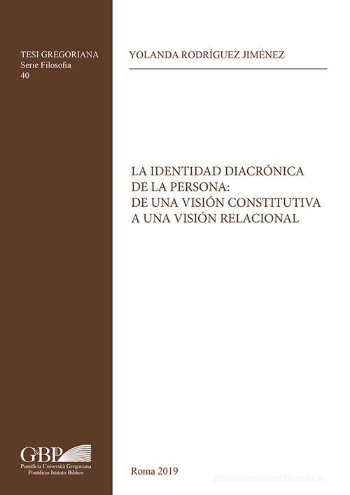 La identidad diacronica de la persona: de una vision constitutiva a una vision relacional di Yolanda Rodriguez Jimenez edito da Pontificia Univ. Gregoriana