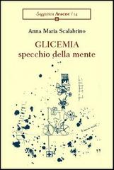 Glicemia, specchio della mente di Anna M. Scalabrino edito da Aracne