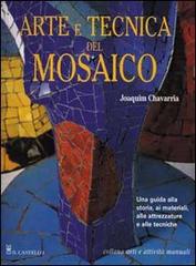 Arte e tecnica del mosaico di Joaquim Chavarria edito da Il Castello