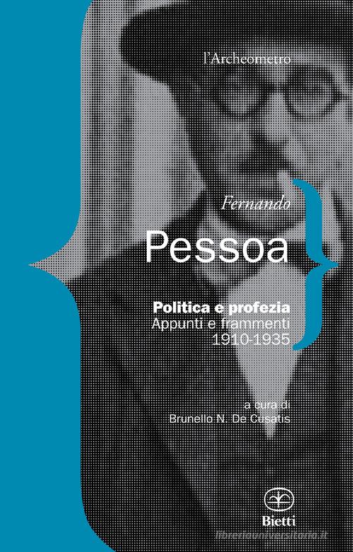 Politica e profezia. Appunti e frammenti (1910-1935) di Fernando Pessoa edito da Bietti