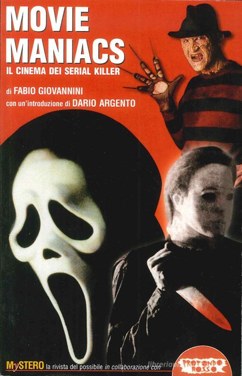 Movie maniacs. Il cinema dei serial killer di Fabio Giovannini edito da Mondo Ignoto