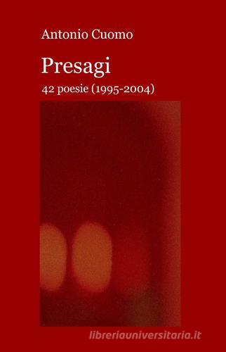 Presagi. 42 poesie (1995-2004) di Antonio Cuomo edito da ilmiolibro self publishing