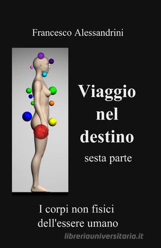 Viaggio nel destino vol.6 di Francesco Alessandrini edito da ilmiolibro self publishing