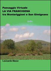 Paesaggio virtuale. La via Francigena tra Monteriggioni e San Gimignano di Leonardo Massi edito da Youcanprint