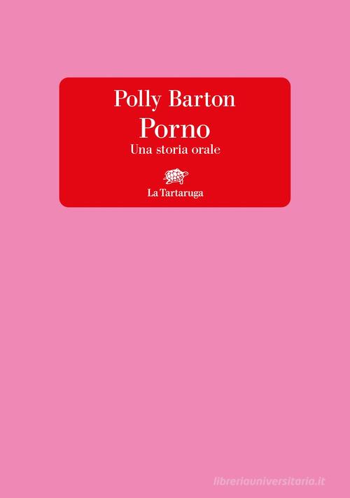 Porno. Una storia orale di Polly Barton edito da La Tartaruga