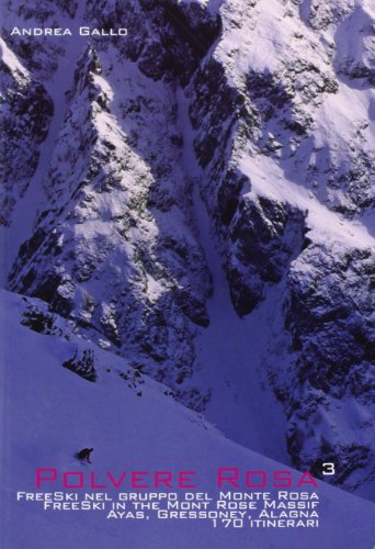 Polvere rosa 3. Free ski nel gruppo del monte Rosa. Ayas, Gressoney, Alagna. 170 itinerari. Ediz. italiana e inglese di Andrea Gallo edito da Idee Verticali