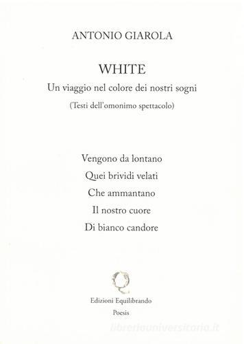 White. Un viaggio nel colore dei nostri sogni di Antonio Giarola edito da Equilibrando