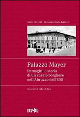 Palazzo Mayer. Immagini e storia di un casato borghese nell'Abruzzo dell'800 di Domenico M. Del Bello edito da Meta (Treglio)