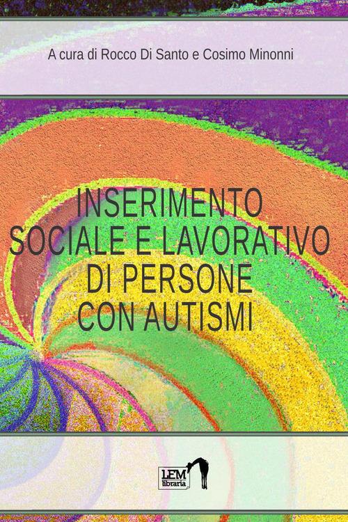 Inserimento lavorativo di persone con autismi di Rocco Di Santo, Cosimo Minonni edito da LEM Libraria