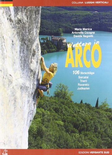 Klettern in Arco. 106 vorschlage Sarcatal, Trient, Rovereto, Judikarien di Mario Manica, Antonella Cicogna, Davide Negretti edito da Versante Sud
