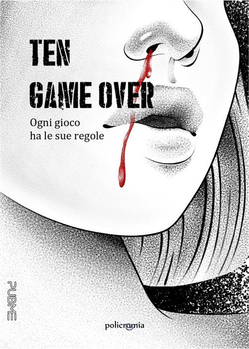 Game over. Ten di Ilaria Bonelli edito da PubMe