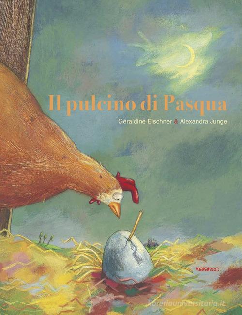 Il pulcino di Pasqua. Ediz. illustrata di Géraldine Elschner edito da Marameo