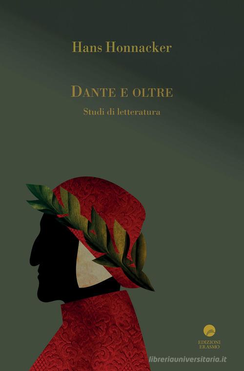 Dante e oltre. Studi di letteratura di Hans Honnacker edito da Edizioni Erasmo