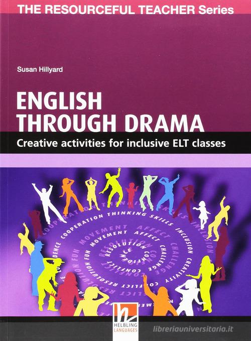 English through drama. The resourceful teacher series di Susan Hillyard edito da Helbling