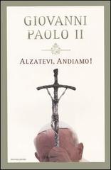 Alzatevi, andiamo! di Giovanni Paolo II edito da Mondadori