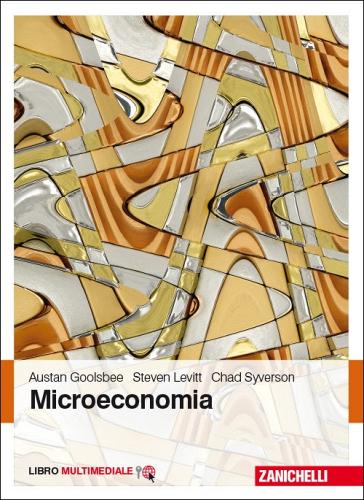 Microeconomia di Austan Goolsbee, Steven Levitt, Chad Syverson edito da Zanichelli