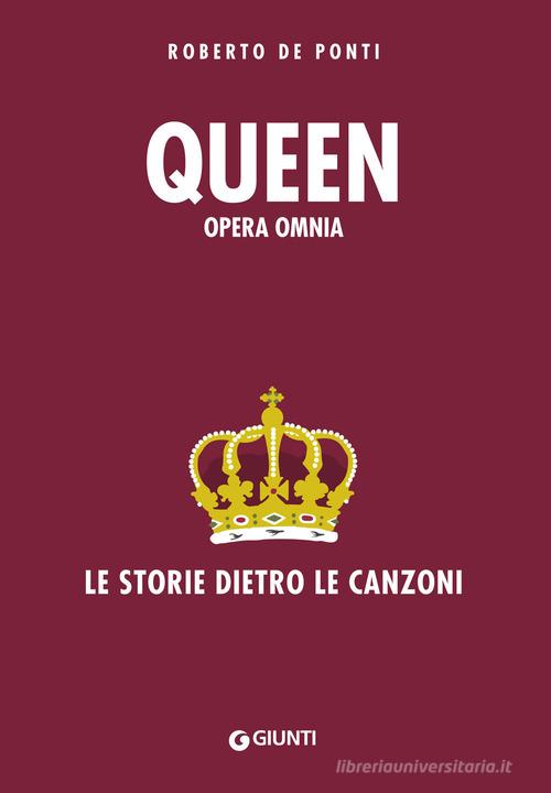 Queen. Opera omnia. Le storie dietro le canzoni di Roberto De Ponti edito da Giunti Editore