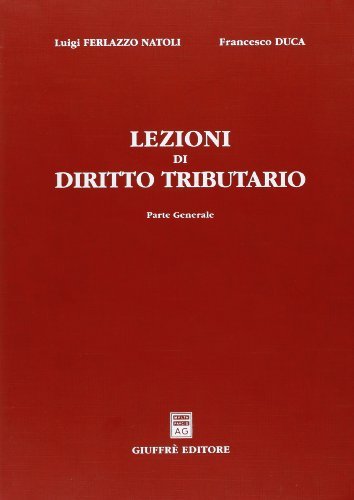 Lezioni di diritto tributario. Parte generale di Luigi Ferlazzo Natoli, Francesco Duca edito da Giuffrè