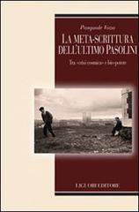La meta-scrittura dell'ultimo Pasolini. Tra «crisi cosmica» e bio-potere di Pasquale Voza edito da Liguori