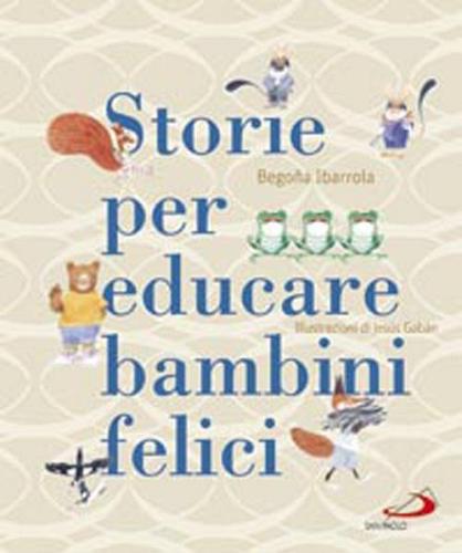 Storie per educare bambini felici di Begoña Ibarrola, Jesús Gabán edito da San Paolo Edizioni