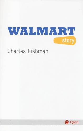 Walmart story di Charles Fishman edito da EGEA