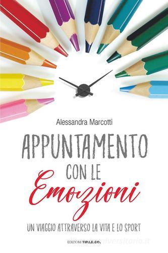 Appuntamento con le emozioni. Un viaggio attraverso la vita e lo sport di Alessandra Marcotti edito da TIP.LE.CO