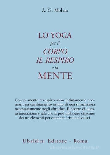Lo yoga per il corpo, il respiro e la mente di A. G. Mohan edito da Astrolabio Ubaldini