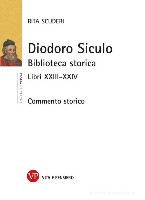 Diodoro Siculo. Biblioteca storica. Libri XXIII-XXIV. Commento storico di Rita Scuderi edito da Vita e Pensiero