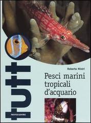 Pesci marini tropicali d'acquario. Ediz. illustrata di Roberto Nistri edito da Mondadori Electa