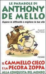 Il cammello cieco e la pecora zoppa alla conquista del mondo. Le parabole di Anthony De Mello edito da Piemme