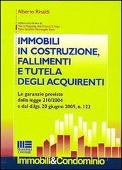 Immobili in costruzione, fallimenti e tutela degli acquirenti di Alberto Rinaldi edito da Maggioli Editore