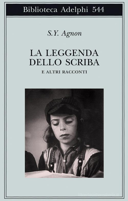 Libro La leggenda dello scriba e altri racconti di Shemuel Y. Agnon Biblioteca Adelphi di Adelphi