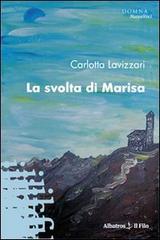 La svolta di Marisa di Carlotta Lavizzari edito da Gruppo Albatros Il Filo