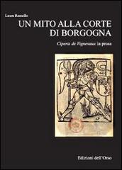 Un mito alla corte di Borgogna. Ciperis De Vignevaux in prosa di Laura Ramello edito da Edizioni dell'Orso