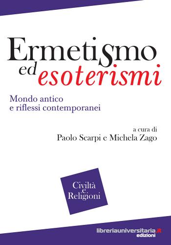 Ermetismo ed esoterismi di Paolo Scarpi, Michela Zago edito da libreriauniversitaria.it