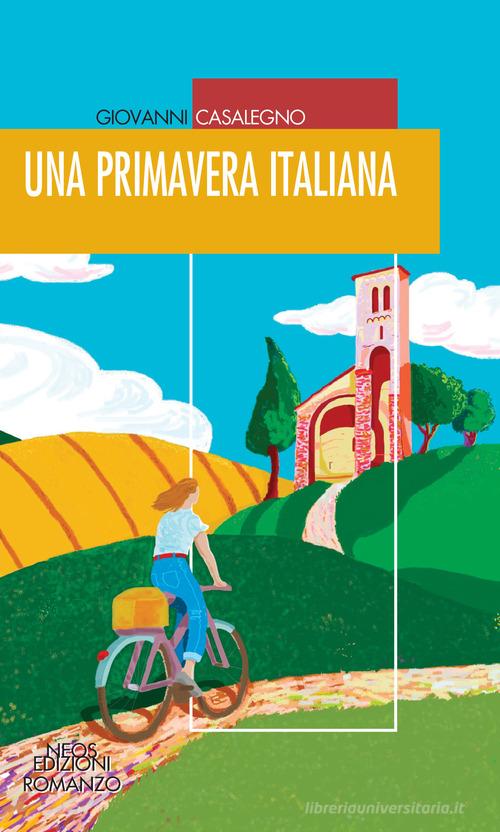 Libro Una primavera italiana di Giovanni Casalegno di Neos Edizioni
