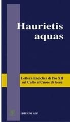 Haurietis aquas. Lettera enciclica sul culto al Cuore di Gesù di Pio XII edito da Apostolato della Preghiera