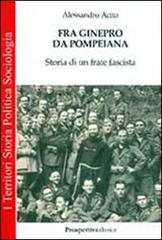 Fra Ginepro da Pompeiana. Storia di un frate fascista di Alessandro Acito edito da Prospettiva Editrice