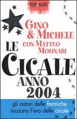 Le cicale. Anno 2004 di Gino & Michele, Matteo Molinari edito da Kowalski