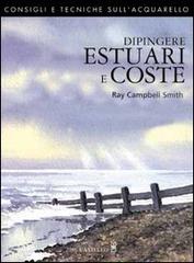 Dipingere estuari e coste di Ray Campbell Smith edito da Il Castello