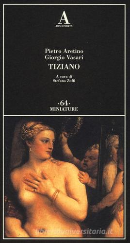 Tiziano di Pietro Aretino, Giorgio Vasari edito da Abscondita